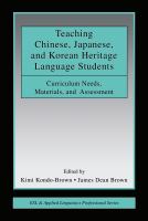 Teaching Chinese, Japanese, and Korean heritage language students : curriculum needs, materials, and assessment /