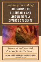 Breaking the mold of education for culturally and linguistically diverse students : innovative and successful practices for the 21st century /