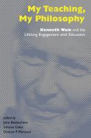 My teaching, my philosophy : Kenneth Wain and the lifelong engagement with education /