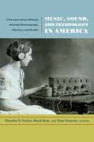 Music, sound, and technology in America a documentary history of early phonograph, cinema, and radio /