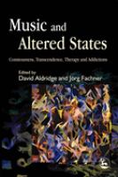 Music and altered states : consciousness, transcendence, therapy, and addictions /