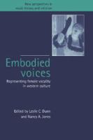 Embodied voices : representing female vocality in Western culture /