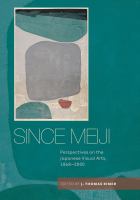 Since Meiji : perspectives on the Japanese visual arts, 1868-2000 /