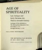 Age of spirituality : late antique and early Christian art, third to seventh century : catalogue of the exhibition at the Metropolitan Museum of Art, November 19, 1977, through February 12, 1978 /