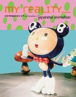 My reality : contemporary art and culture of japanese animation /