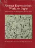 Abstract expressionism : works on paper : selections from the Metropolitan Museum of Art /