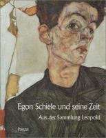 Egon Schiele and his contemporaries : Austrian painting and drawing from 1900 to 1930 from the Leopold Collection, Vienna /