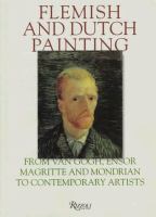 Flemish and Dutch painting : from Van Gogh, Ensor, Magritte, and Mondrian to contemporary artists /