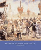 Nationalism and French visual culture, 1870-1914 /