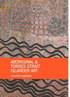 Aboriginal & Torres Strait Islander art : collection highlights, National Gallery of Australia, Canberra /