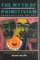 The Myth of primitivism : perspectives on art /