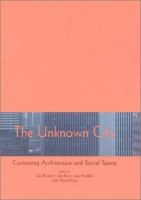 The unknown city : contesting architecture and social space : a Strangely Familiar project /