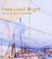 Frank Lloyd Wright : from within outward /
