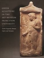 Greek sculpture in the Art Museum, Princeton University : Greek originals, Roman copies and variants /