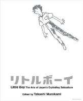 Little boy : the arts of Japan's exploding subculture = Ritorubōi /