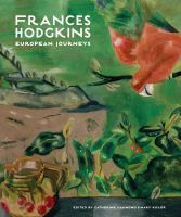 Frances Hodgkins : European journeys /