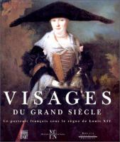 Visages du Grand Siècle : le portrait français sous le règne de Louis XIV, 1660-1715.
