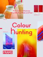 Colour hunting : how colour influences what we buy, make and feel /