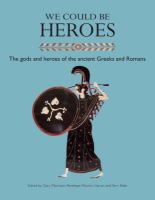 We could be heroes : the gods and heroes of the ancient Greeks and Romans /