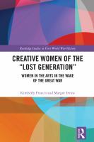 Creative women of the "lost generation" : women in the arts in the wake of the Great War /