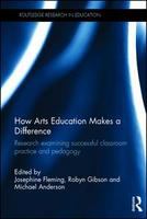How arts education makes a difference : research examining successful classroom practice and pedagogy /