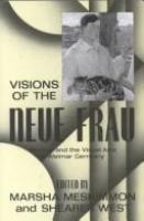 Visions of the "Neue Frau" : women and the visual arts in Weimar Germany /