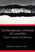 Contemporary Chinese art and film : theory applied and resisted /