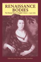 Renaissance bodies : the human figure in English culture, c. 1540-1660 /