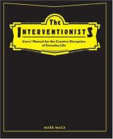 The interventionists : users' manual for the creative disruption of everyday life /