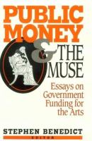 Public money and the muse : essays on government funding for the arts /