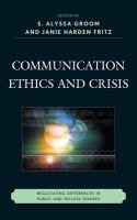 Communication ethics and crisis negotiating differences in public and private spheres /