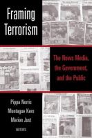 Framing terrorism the news media, the government, and the public /