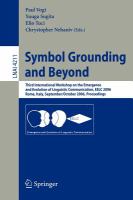 Symbol grounding and beyond third International Workshop on the Emergence and Evolution of Linguistic Communication, EELC 2006, Rome, Italy, September 30 - October 1, 2006 : proceedings /