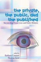 Private, the Public, and the Published Reconciling Private Lives and Public Rhetoric /