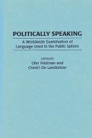 Politically speaking : a worldwide examination of language used in the public sphere /