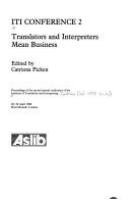 ITI Conference 2 : translators and interpreters mean business : proceedings of the second annual conference of the Institute of Translation and Interpreting, 29-30 April 1988, Hotel Russell, London /