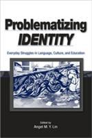 Problematizing identity : everyday struggles in language, culture, and education /