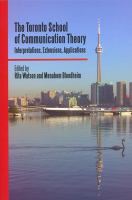 The Toronto school of communication theory : interpretations, extensions, applications /