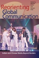 Reorienting global communication : Indian and Chinese media beyond borders /