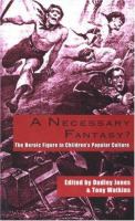 A necessary fantasy? : the heroic figure in children's popular culture /