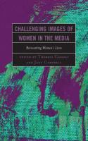 Challenging images of women in the media : reinventing women's lives /