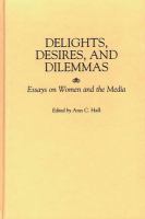 Delights, desires, and dilemmas : essays on women and the media /