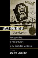 Mass mediations : new approaches to popular culture in the Middle East and beyond /