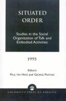 Situated order : studies in the social organization of talk and embodied activities /