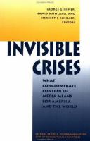 Invisible crises : what conglomerate control of media means for America and the world /
