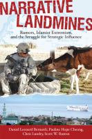 Narrative landmines : rumors, Islamist extremism, and the struggle for strategic influence /