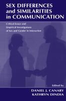 Sex differences and similarities in communication : critical essays and empirical investigations of sex and gender in interaction /