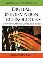 Handbook of research on digital information technologies : innovations, methods, and ethical issues /