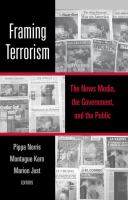 Framing terrorism : the news media, the government, and the public /