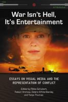 War isn't hell, it's entertainment : essays on visual media and the representation of conflict /